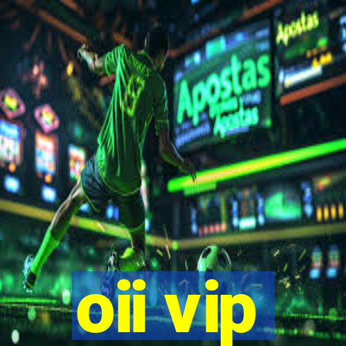 oii vip